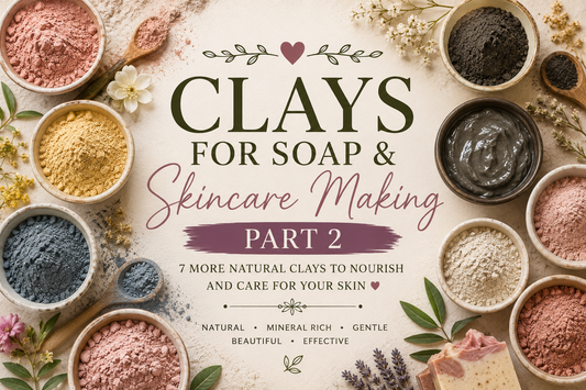 Clays for Soap & Skincare Making Part 2